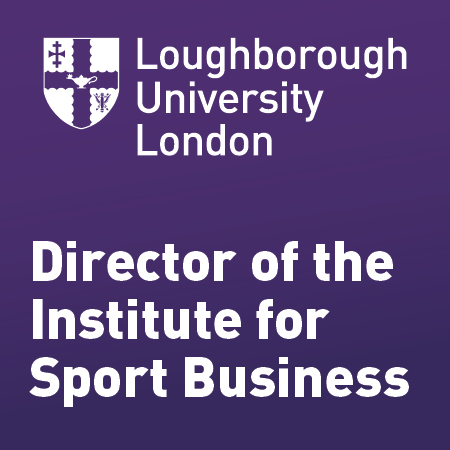Loughborough University - Professor and Director of the Institute for Sport Business