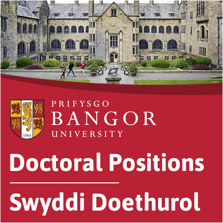 Bangor University - Doctoral Positions/Swyddi Doethurol