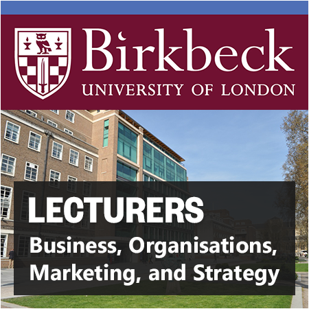 Birkbeck, University of London - Lecturers in Business, Organisations, Marketing, and Strategy