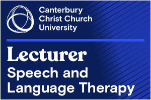 Canterbury Christ Church University- Lecturer in Speech and Language Therapy