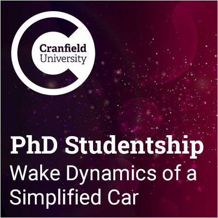 Cranfield University - PhD Studentship: Experimental and Numerical Study of Parameters Affecting the