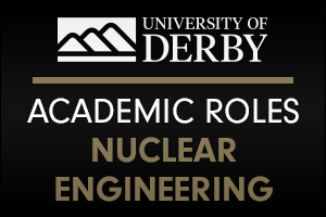 University of Derby - Academic Roles in Nuclear Engineering