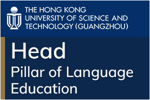 The Hong Kong University of Science and Technology (Guangzhou) - Head, Pillar of Language Education