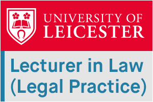 University of Leicester - Lecturer in Law (Legal Practice)