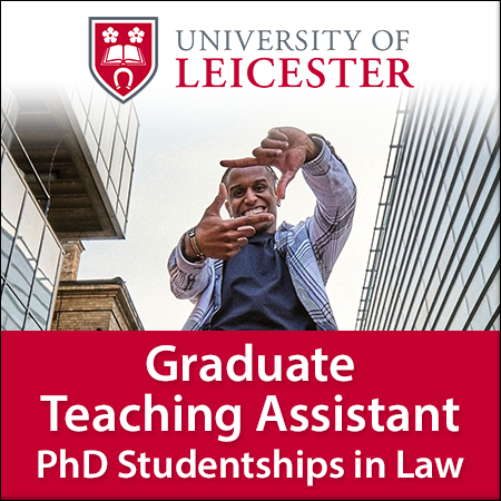 The Leicester Law School PhD Studentships: Graduate Teaching Assistant (GTA)