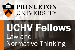 Princeton University - UCHV Fellows in Law and Normative Thinking for 2026 - 27