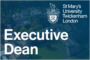 St Mary's University, Twickenham - Executive Dean, Faculty of Arts, Business, Law, Education and The