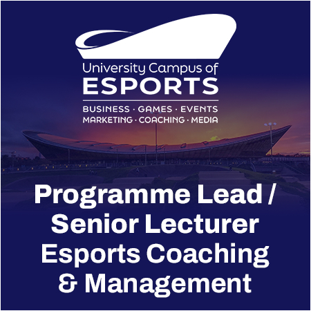 University Campus of Esports - Programme Lead and Senior Lecturer: Esports Coaching & Management