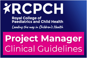 Royal College of Paediatrics and Child Health - Project Manager (Clinical Guidelines)